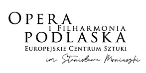 Opera i Filharmonia Podlaska - Europejskie Centrum Sztuki w Białymstoku imienia Stanisława Moniuszki