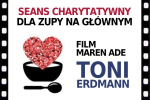„Toni Erdmann” dla Zupy na Głównym – seans charytatywny 