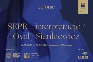 Eufonie 2021 - SEPR – interpretacje / Oval / Sienkiewicz