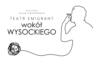 "Wokół Wysockiego" - Teatr Emigrant