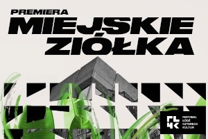PREMIERA FŁ4K: "Miejskie ziółka" - spektakl Teatru im. Jana Kochanowskiego w Opolu i Festiwalu Łódź Czterech Kultur