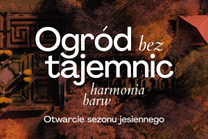 OGRÓD BEZ TAJEMNIC - HARMONIA BARW - 15:00-18:00 otwarcie sezonu jesiennego w Lusławicach