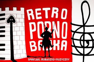Z Innej Bajki 2021: Teatr Bez Rzędów "Retro Porno Bajka" 17.10.2021 godz. 19:30 