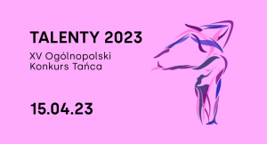 Talenty 2023 — II tura — XV Ogólnopolski Konkurs Tańca