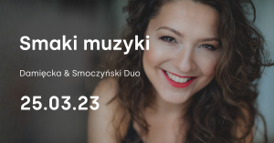 Smaki Muzyki / Koncert Urodzinowy - Ilona Damięcka & Mateusz Smoczyński Duo / Scena Muzyczna GAK