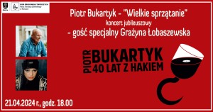 Piotr Bukartyk – „Wielkie sprzątanie” – koncert jubileuszowy. Gość specjalny Grażyna Łobaszewska