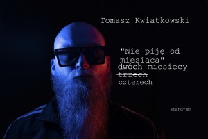 Tomasz Kwiatkowski-STAND-UP - "Nie piję od czterech miesięcy"
