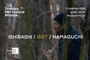 Ishibashi | GIFT | Hamaguchi | Timeless Film Festival Warsaw 