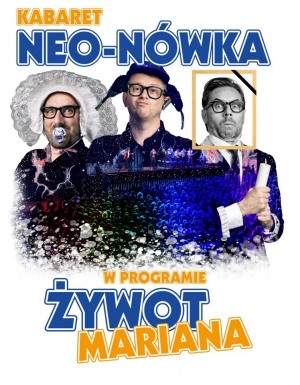 Kabaret  NEO-NÓWKA - „Żywot Mariana"