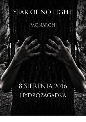 YEAR OF NO LIGHT / Monarch / 8.08.2016 / HYDROZAGADKA / Warszawa