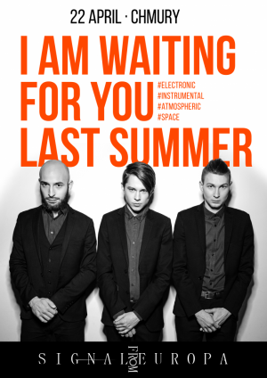 I Am Waiting For You Last Summer + Signal From Europa / 22.04. / Warszawa