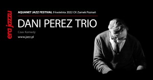ERA JAZZU: Dani Perez Trio - Czas Komedy