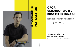 SPOJRZENIE NA WSCHÓD / „Opór. Ukraińcy wobec rosyjskiej inwazji” – spotkanie z Pawłem Pieniążkiem