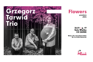 JAZZAMEK #53 | Grzegorz Tarwid Trio: „Flowers” – premiera płyty