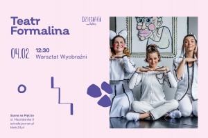 Warsztat wyobraźni | Teatr Formalina | 4.02.2024 | Dzieciaki na Piętrze 2024 | Poznań