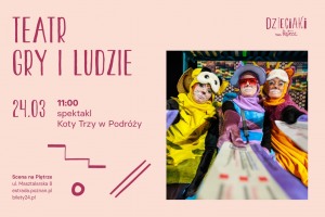 Spektakl „Koty trzy w podróży” | Teatr Gry i Ludzie | 24.03.2024 | Dzieciaki na Piętrze 2024 | Poznań
