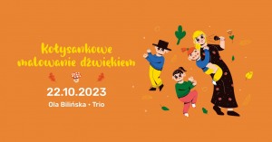 "Kołysankowe malowanie dźwiękiem" | Ola Bilińska Trio | 22.10.2023 | Dzieciaki na Piętrze 2023 | Poznań