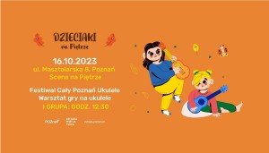 Festiwal Cały Poznań Ukulele | Warsztat gry na ukulele (grupa I) | 16.10.2023 | Dzieciaki na Piętrze 2023 | Poznań