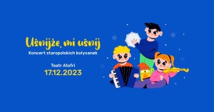 Koncert staropolskich kołysanek „Uśnijże mi, uśnij"  | Teatr Atofri | 17.12.2023 | Dzieciaki na Piętrze 2023 | Poznań
