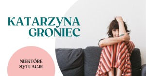 Katarzyna Groniec "Niektóre sytuacje" - koncert w Scenie na Piętrze | 21.01.22