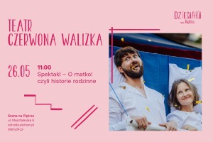 Spektakl „O matko! czyli historie rodzinne” | Teatr Czerwona Walizka | 26.05.2024 | Dzieciaki na Piętrze 2024 | Poznań