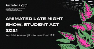 ANIMATOR 2021: ANIMATED LATE NIGHT SHOW: STUDENT ACT 2021 