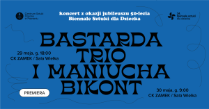 Koncert - Bastarda Trio i Maniucha Bikont // 24. Biennale Sztuki dla Dziecka