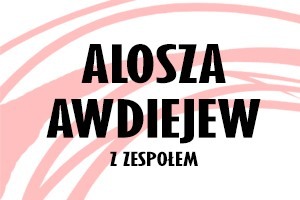 Alosza Awdiejew z Zespołem Koncert Jubileuszowy