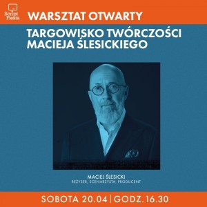 SCRIPT FIESTA: WARSZTAT OTWARTY: Targowisko Twórczości z Maciejem Ślesickim