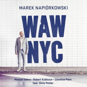 Marek Napiórkowski WAW-NYC feat. Manuel Valera, Robert Kubiszyn, Clarence Penn