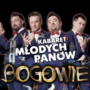 Kabaret Młodych Panów - “BOGOWIE”.