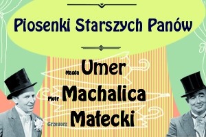  Piosenki Starszych Panów (Gdynia) – Magda Umer, Piotr Machalica, Grzegorz Małecki 