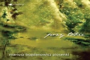 "Przy Tobie" - koncert piosenek Mariusza Bogdanowicza