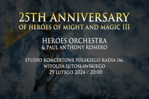 25TH ANNIVERSARY OF HEROES OF MIGHT AND MAGIC III - Heroes Orchestra & Paul Anthony Romero koncert 2 - czwartek 29 lutego 2024, godz. 20.00