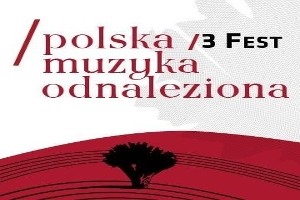 III Festiwal Polska Muzyka Odnaleziona