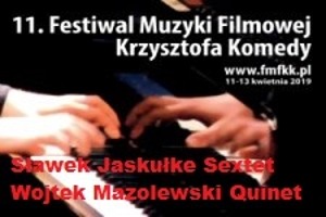 11.Festiwal Muzyki Filmowej Krzysztofa Komedy - Sławek Jaskułke Sextet i Wojtek Mazolewski Quintet