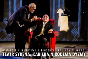 Teatr Syrena: „Kariera Nikodema Dyzmy” — otwarcie VIII Festiwalu Piosenki i Ballady Filmowej
