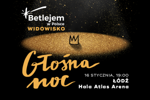 Betlejem w Polsce: "GŁOŚNA NOC", Łódź