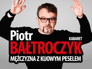 Piotr Bałtroczyk – nowy program „Mężczyzna z kijowym peselem”