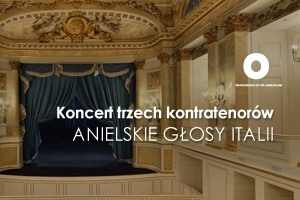 Koncert trzech kontratenorów - Anielskie głosy Italii w ramach cyklu Barok w Teatrze Królewskim 