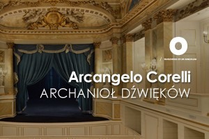 Barok w Teatrze Królewskim: Arcangelo Corelli  - „Archanioł Dźwięków”