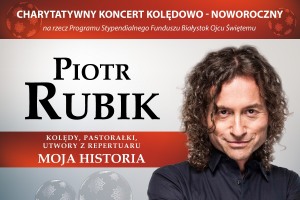 Piotr Rubik – MOJA HISTORIA – Charytatywny Koncert Kolędowo-Noworoczny