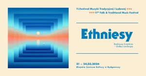 11. Festiwal Muzyki Tradycyjnej i Ludowej – Ethniesy - DZIEŃ 3