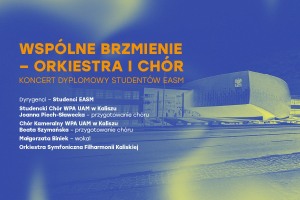WSPÓLNE BRZMIENIE - ORKIESTRA I CHÓR Koncert dyplomowy studentów EASM, WPA  UAM