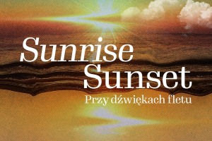 SUNRISE AND SUNSET Przy dźwiękach fletu