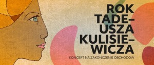 ROK TADEUSZA KULISIEWICZA - koncert na zakończenie obchodów