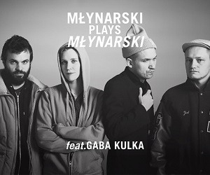 Młynarski Plays Młynarski feat. GABA KULKA