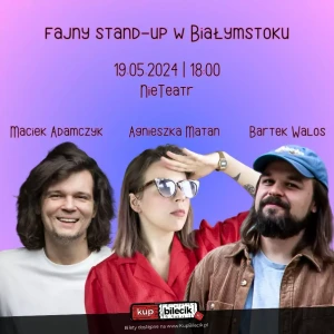 Fajny stand-up w Białymstoku - Maciek Adamczyk, Agnieszka Matan, Bartek Walos