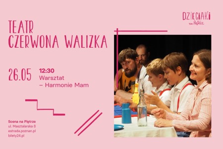 Bilety na wydarzenie - Warsztat „Harmonie mam” | Teatr Czerwona Walizka | 26.05.2024 | Dzieciaki na Piętrze 2024 | Poznań, Poznań