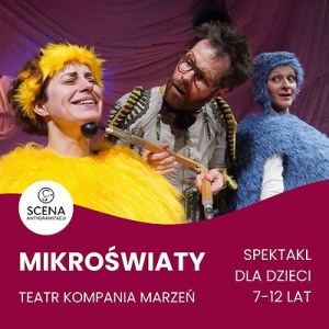 "Mikroświaty” Teatr Kompania Marzeń | Szczecin |  (7-12 lat)